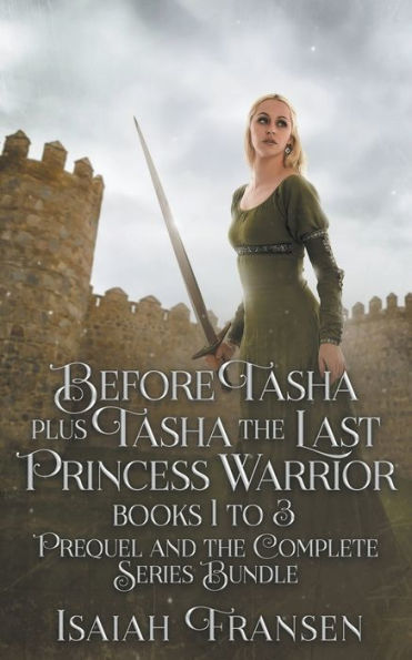 Before Tasha Plus The Last Princess Warrior Books 1 To 3 Prequel And Complete Series Bundle