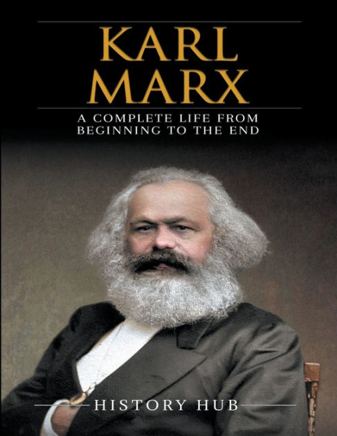 Karl Marx: A Complete Life from Beginning to the End by History Hub ...