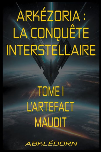 Arkï¿½zoria: La conquï¿½te interstellaire - Tome I - L'artefact maudit
