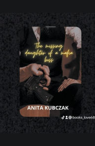 Title: The Missing Daughter Of A Mafia Boss, Author: Anita Kubczak