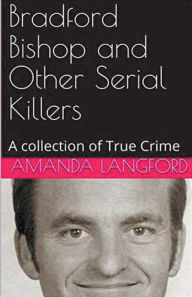 Title: Bradford Bishop and Other Serial Killers, Author: Amanda Langford