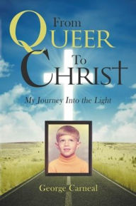 Title: From Queer To Christ, Author: George Carneal