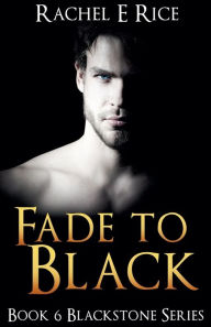 Title: Fade To Black, Author: Rachel E Rice