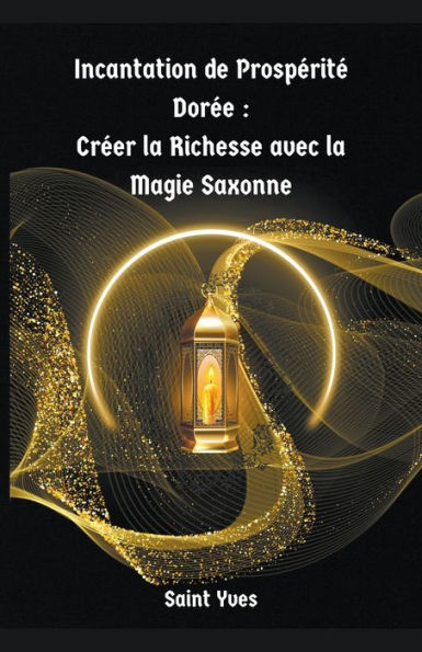 Incantation de Prospï¿½ritï¿½ Dorï¿½e: Crï¿½er la Richesse avec la Magie Saxonne