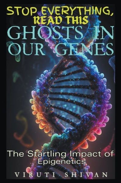 Ghosts in Our Genes - The Startling Impact of Epigenetics