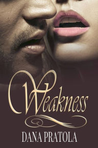 Title: Weakness, Author: Dana Pratola