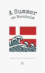 Title: A Summer on Bornholm: Bilingual Danish-English Stories for Danish Language Learners, Author: Pomme Bilingual