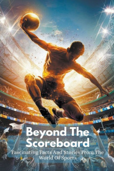 Beyond The Scoreboard: Fascinating Facts And Stories From World Of Sports