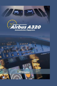 Title: Airbus A320 Automatisches Flugsystem, Author: Biblioteca Aeronïutica