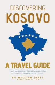 Title: Discovering Kosovo: A Travel Guide, Author: William Jones