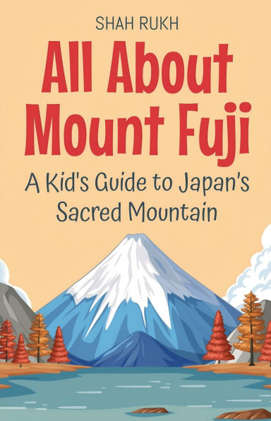 All About Mount Fuji: A Kid's Guide to Japan's Sacred Mountain