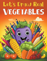 Title: Let's Draw Real Vegetables, Author: Max Marshall