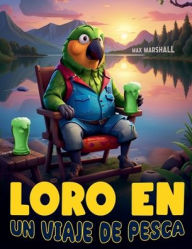 Title: Loro en un Viaje de Pesca, Author: Max Marshall