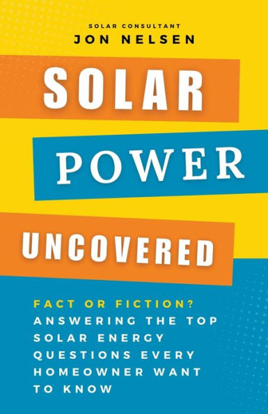 Solar Power Uncovered: Fact or Fiction? Answering the Top Energy Questions Every Homeowner Want to Know