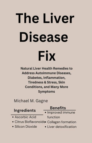 The Liver Disease Fix: Natural Health Remedies to Address Autoimmune Diseases, Diabetes, Inflammation, Tiredness & Stress, Skin Conditions, and Many More Symptoms