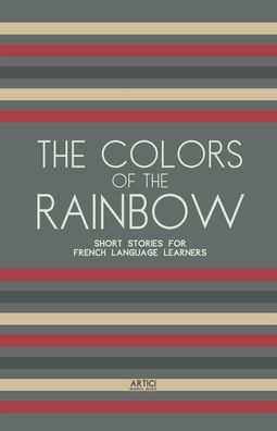 the Colors of Rainbow: Short Stories for French Language Learners