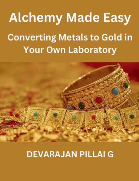 "Alchemy Made Easy: Converting Metals to Gold Your Own Laboratory