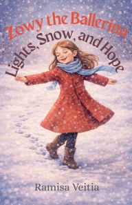 Title: Zowy the Ballerina Lights, Snow, and Hope, Author: Ramisa Veitia