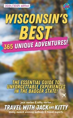 Wisconsin's Best: 365 Unique Adventures - the Essential Guide to Unforgettable Experiences Badger State (2024-2025 Edition)