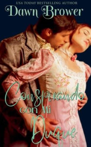 Title: Conspirando con Mi Duque, Author: Dawn Brower