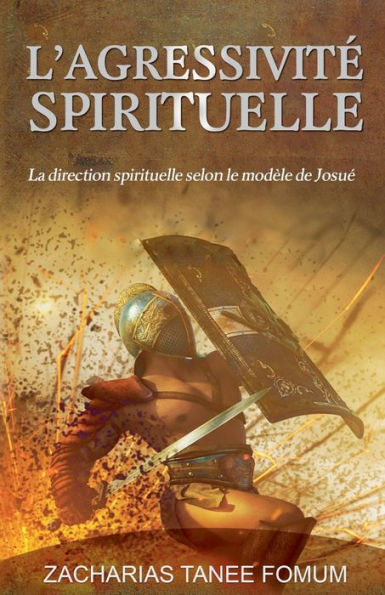 L'Agressivitï¿½ Spirituelle (La Direction Spirituelle Selon le Modï¿½le de Josuï¿½)