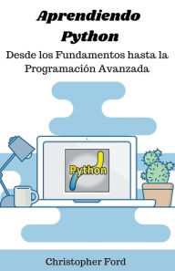 Title: Aprendiendo Python: Desde los Fundamentos hasta la Programaciï¿½n Avanzada, Author: Christopher Ford