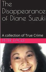 Title: The Disappearance of Diane Suzuki, Author: Peter Eagle