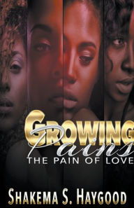 Title: Growing Pains: The Pain of Love, Author: Shakema S Haygood