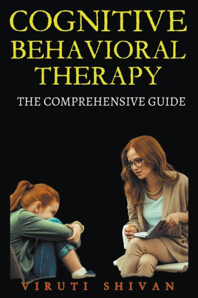 Cognitive Behavioral Therapy - The Comprehensive Guide