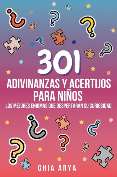 301 Adivinanzas Y Acertijos Para Niï¿½os: Los Mejores Enigmas Que Despertarï¿½n Su Curiosidad