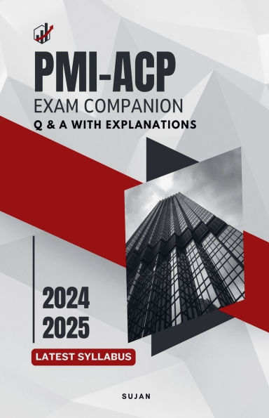PMI-ACP Exam Companion: Q & A with Explanations