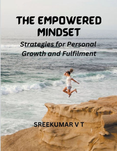 The Empowered Mindset: Strategies for Personal Growth and Fulfilment