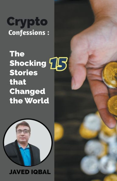 Crypto Confessions the Shocking 15 Stories that Changed World