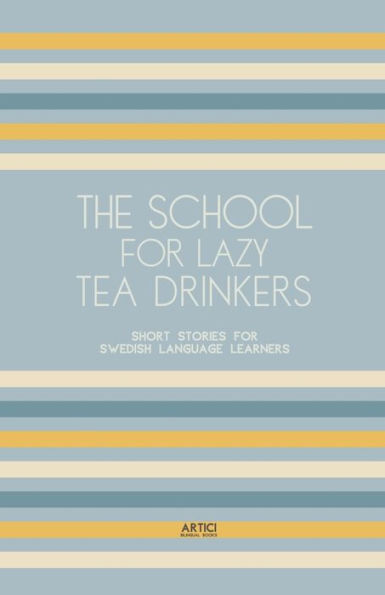 The School for Lazy Tea Drinkers: Short Stories Swedish Language Learners