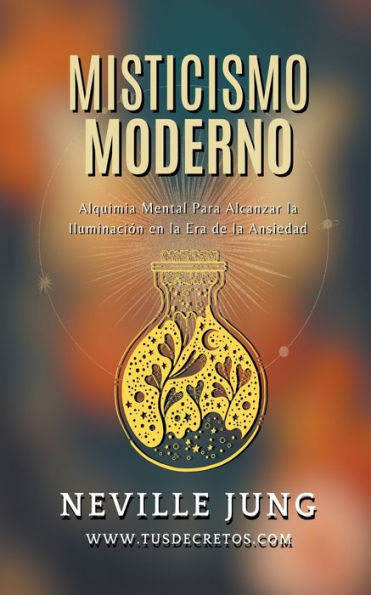 Misticismo Moderno - Guï¿½a Prï¿½ctica de Alquimia Mental en Tiempos de Incertidumbre