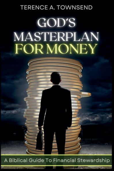 God's Masterplan For Money - A Biblical Guide To Financial Stewardship