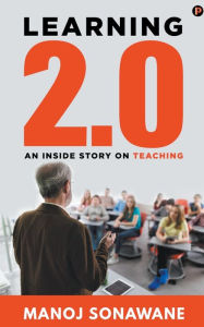 Title: Learning 2.0: An Inside Story on Teaching, Author: Manoj Sonawane