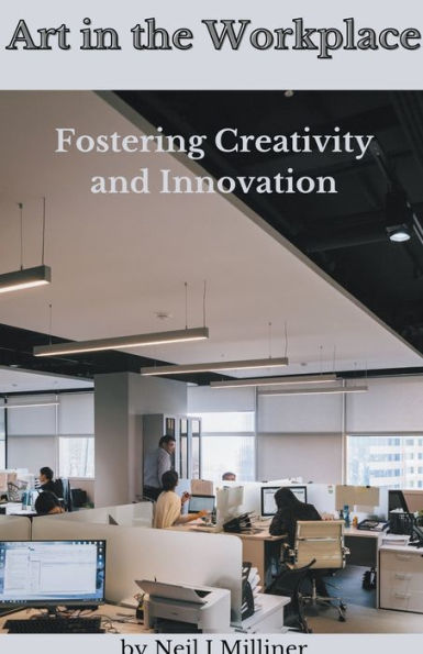 Art The Workplace: Fostering Creativity and Innovation