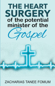Title: The Heart Surgery of The Potential Minister of The Gospel, Author: Zacharias Tanee Fomum
