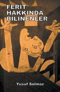 Title: Ferit Hakkında Bilinenler, Author: Yusuf Solmaz