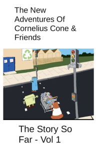 Title: The New Adventures Of Cornelius Cone & Friends - The Story So Far - Vol 1, Author: Steve Boyce