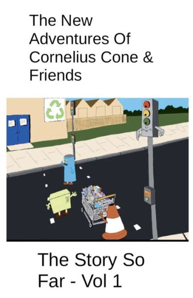 The New Adventures Of Cornelius Cone & Friends - The Story So Far - Vol 1