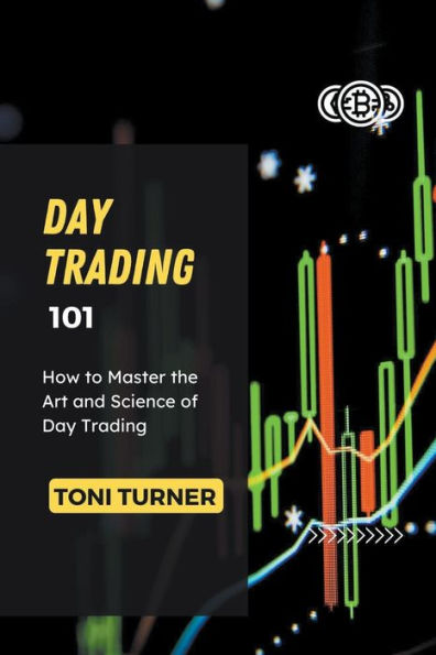 Day Trading 101: How to Master the Art and Science of