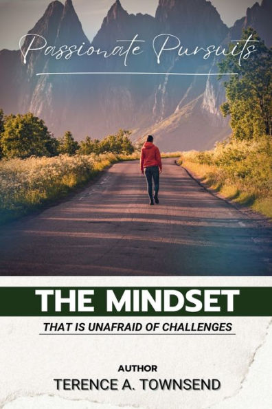 Passionate Pursuits: The Mindset That Is Unafraid Of Challenges