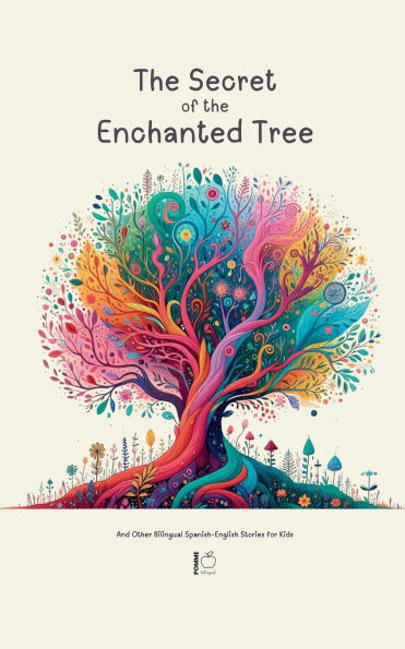 the Secret of Enchanted Tree And Other Bilingual Spanish-English Stories for Kids
