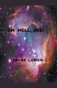 Title: Oh Hell, Joe!, Author: Franz Ludick