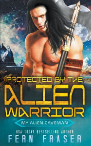 Title: Protected by the alien warrior, Author: Fern Fraser