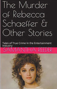 Title: The Murder of Rebecca Schaeffer & Other Stories, Author: Samantha Reeder