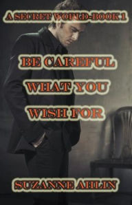 Title: Be Careful What You Wish For, Author: Suzanne Ahlin