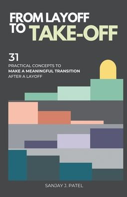 From Layoff to Take-Off: 31 Practical Concepts Make a Meaningful Transition After